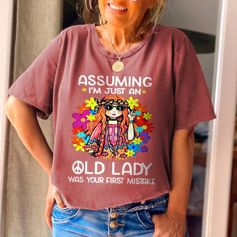 Assuming I'm Just An Old Lady Was Your First Mistake Printed Casual Tees