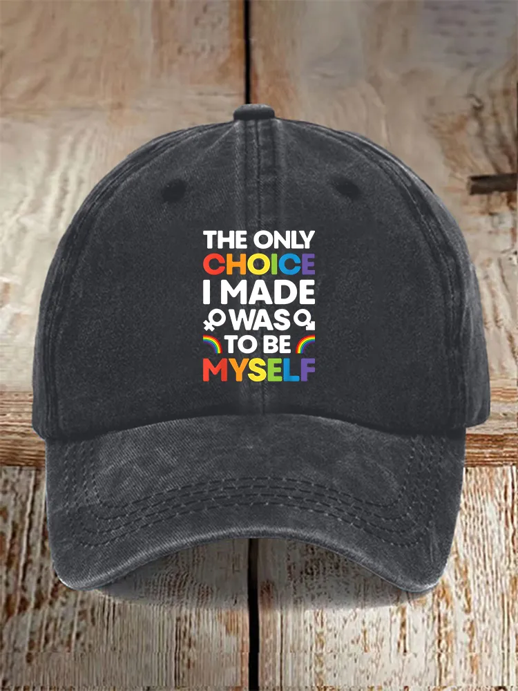 Gay Day The Only Choice I Made Was To Be Myself Printed Baseball Cap
