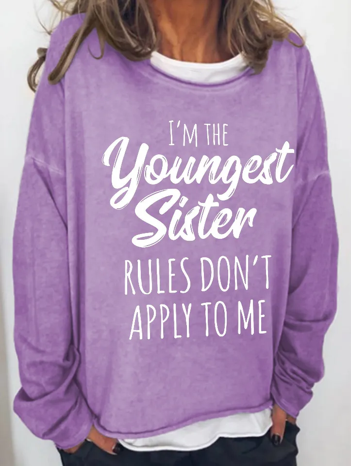 I'm The Youngest Sister Rules Don't Apply To Me Funny Long Sleeve Top