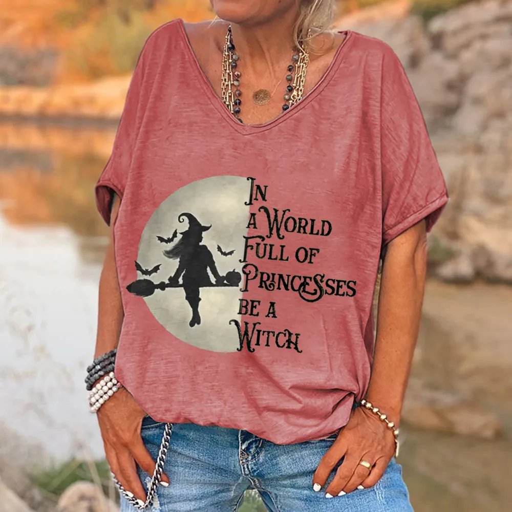 In A World Full Of Princesses Be A Witch Printed Women's V-neck T-shirt