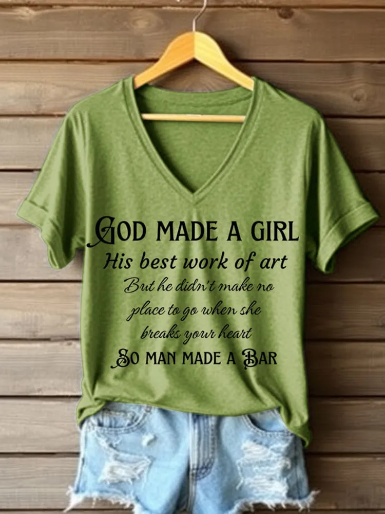 God Made A Girl His Best Work Of Art But He Didn'T Make No Place To Go When She Breaks Your Heart So Man Made A Bar Printed V-Neck Short-Sleeved T-Shirt
