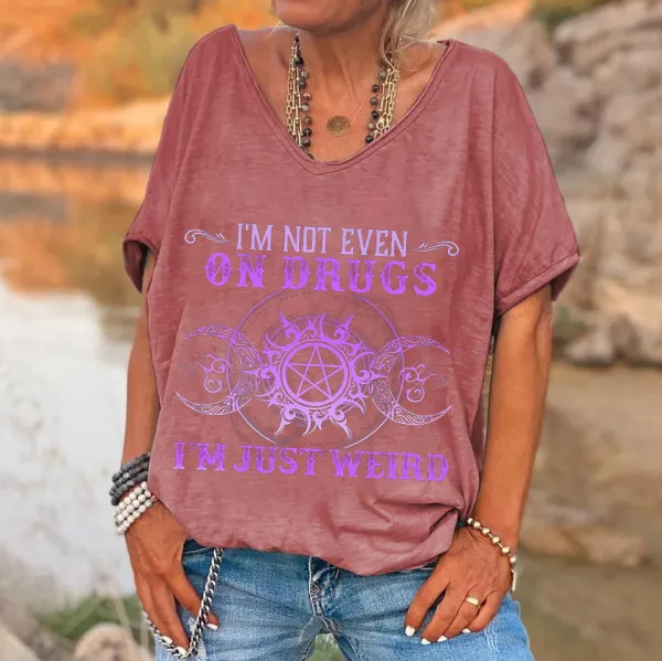 Custompupshirt I'm Not Even On Drugs I'm Just Weird Printed V-neck Women's T-shirt