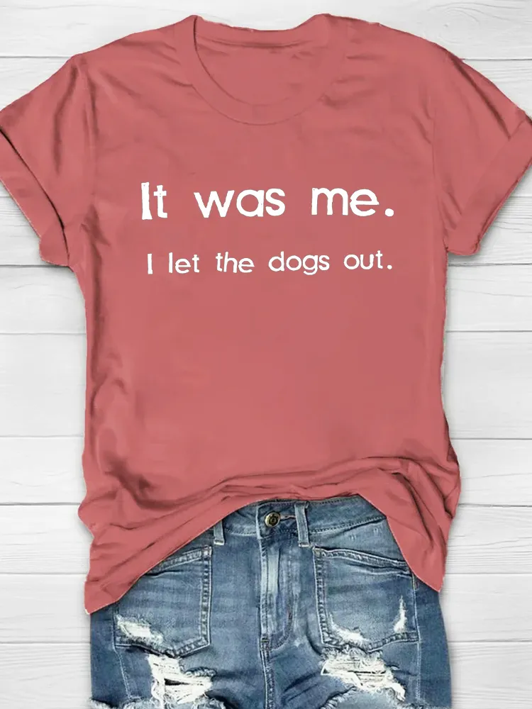 CUSTOMPUPSHIRT It Was Me. I Let The Dogs Out Printed Crew Neck Women's T-shirt