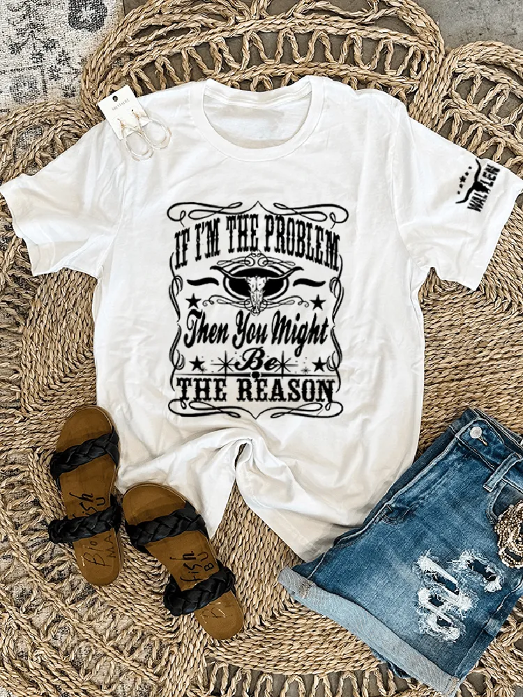 Women'S If I'M The Problem You Might Be The Reason Round-Neck T-Shirt