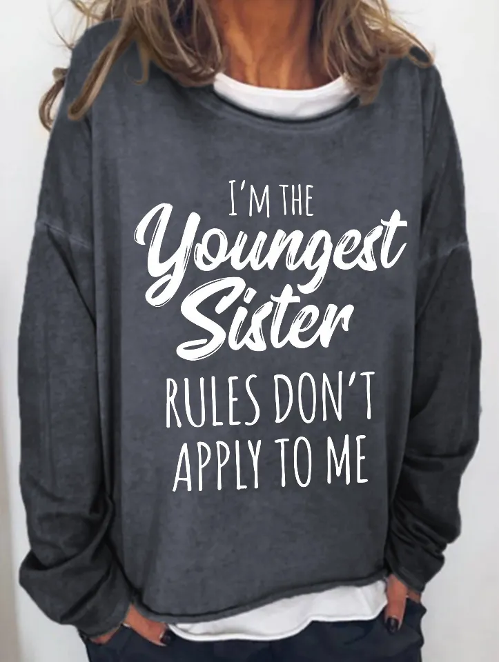 I'm The Youngest Sister Rules Don't Apply To Me Funny Long Sleeve Top