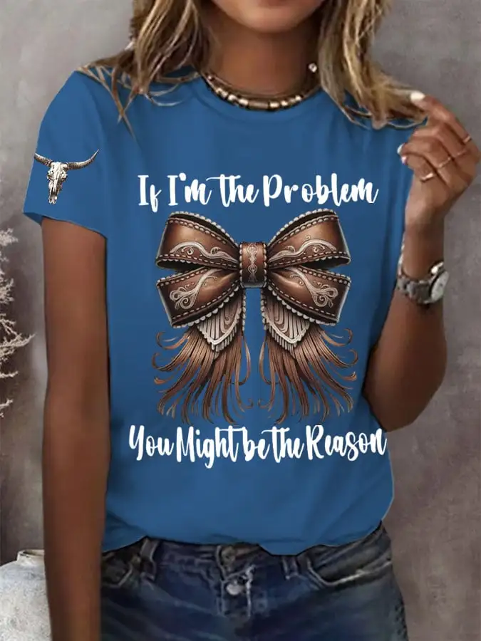 Women's If I'm The Problem Then You Might Be The Reason Printed Short-Sleeved T-Shirt