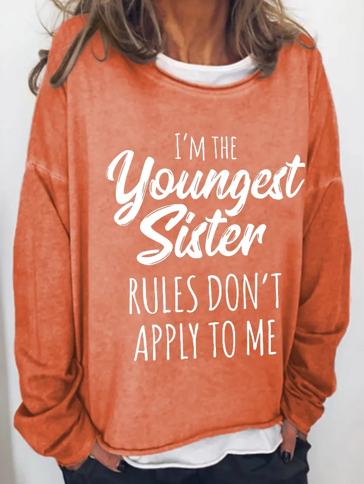I'm The Youngest Sister Rules Don't Apply To Me Funny Long Sleeve Top