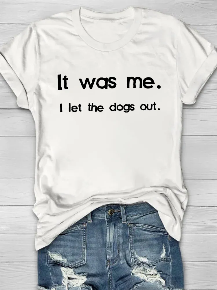 CUSTOMPUPSHIRT It Was Me. I Let The Dogs Out Printed Crew Neck Women's T-shirt