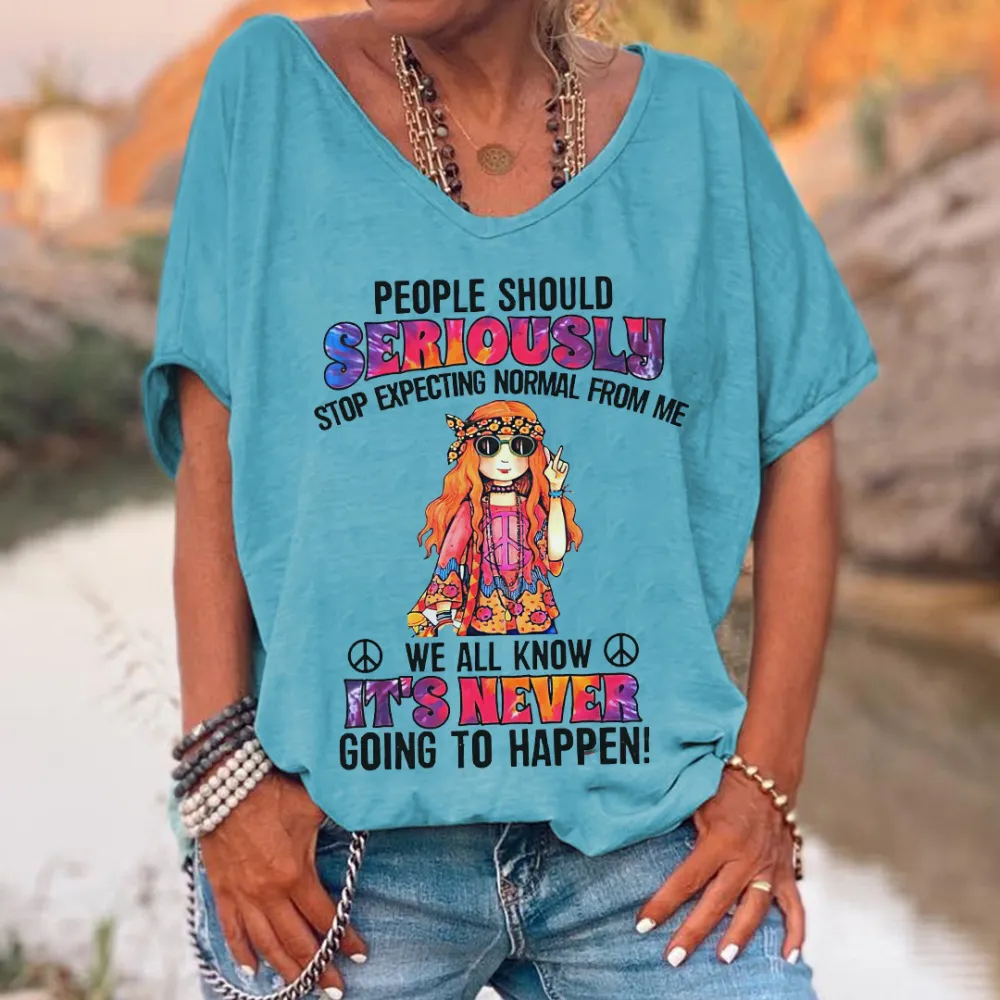People Should Seriously Stop Expecting Normal From Me Printed T-shirt