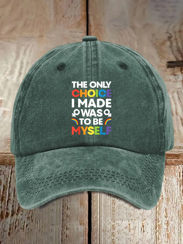 Gay Day The Only Choice I Made Was To Be Myself Printed Baseball Cap