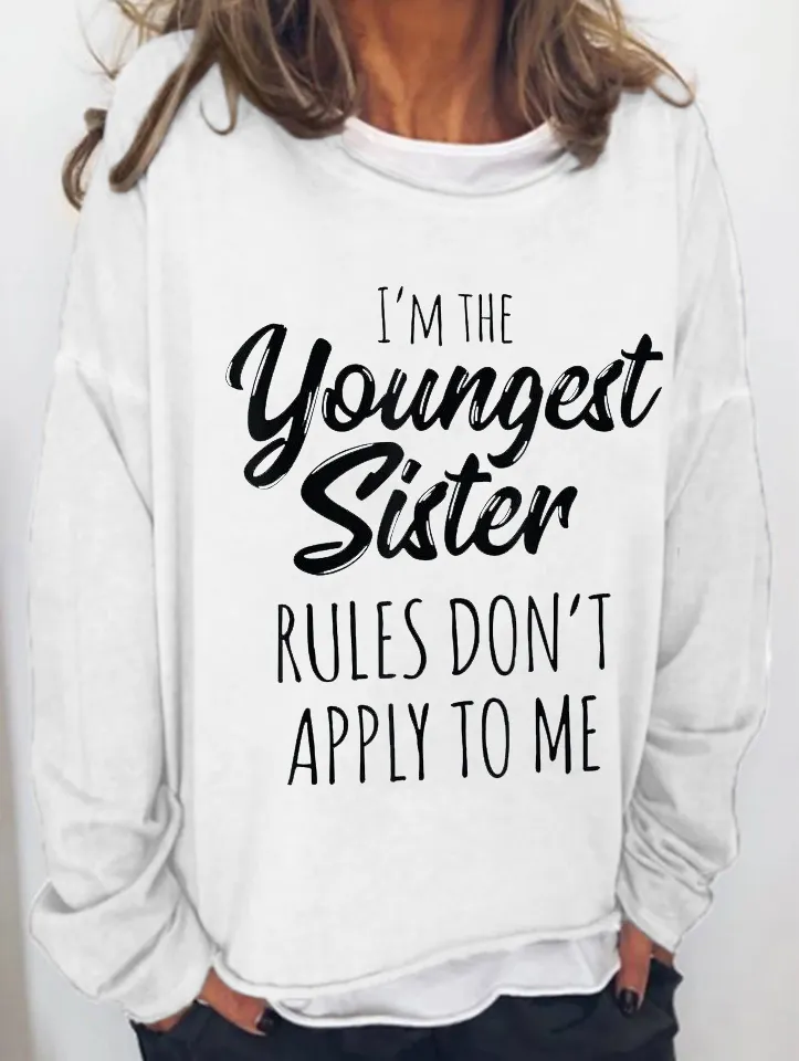 I'm The Youngest Sister Rules Don't Apply To Me Funny Long Sleeve Top