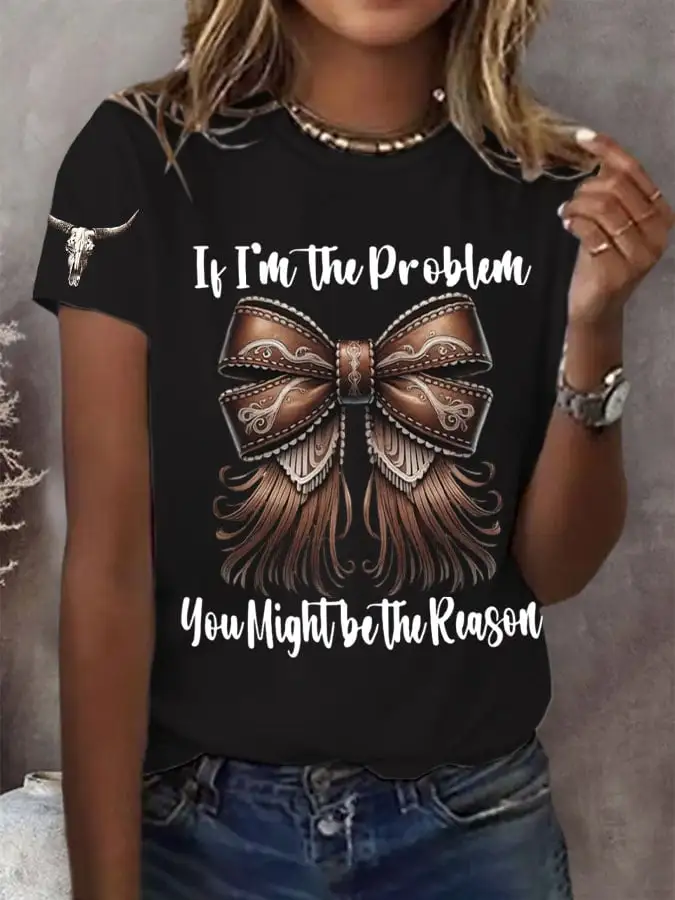 Women's If I'm The Problem Then You Might Be The Reason Printed Short-Sleeved T-Shirt