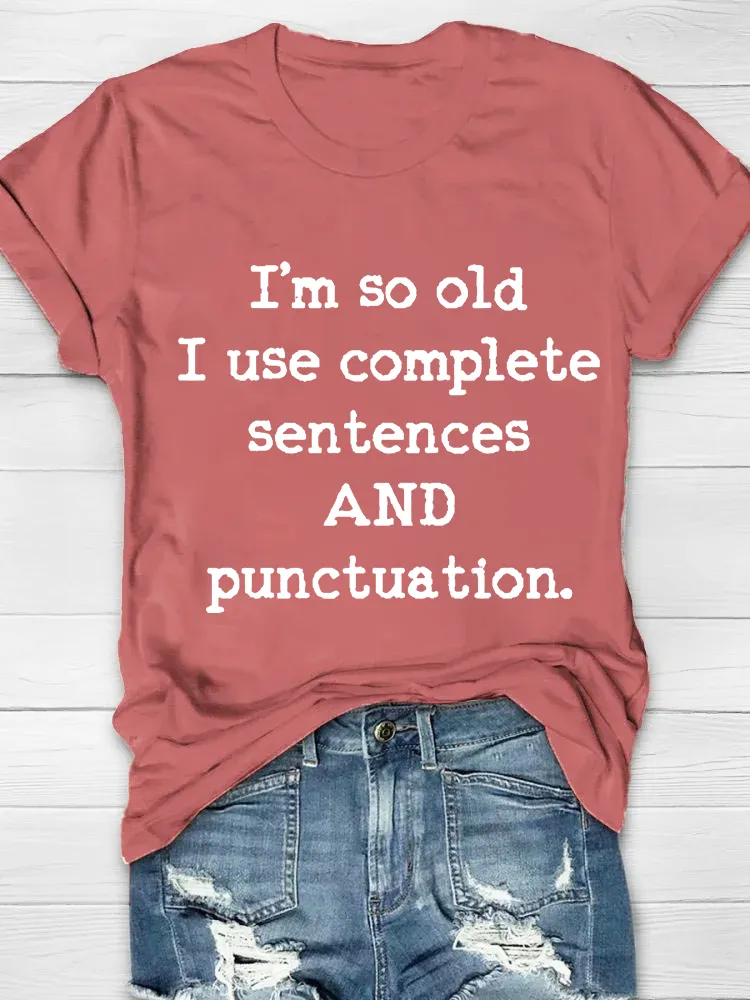 I'm So Old I Use Complete Sentences Printed Crew Neck Women's T-shirt