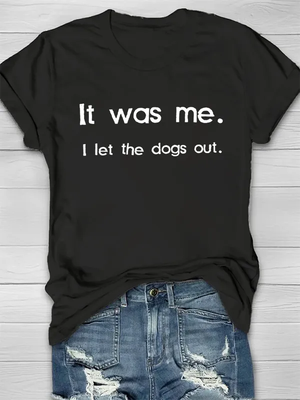 CUSTOMPUPSHIRT It Was Me. I Let The Dogs Out Printed Crew Neck Women's T-shirt