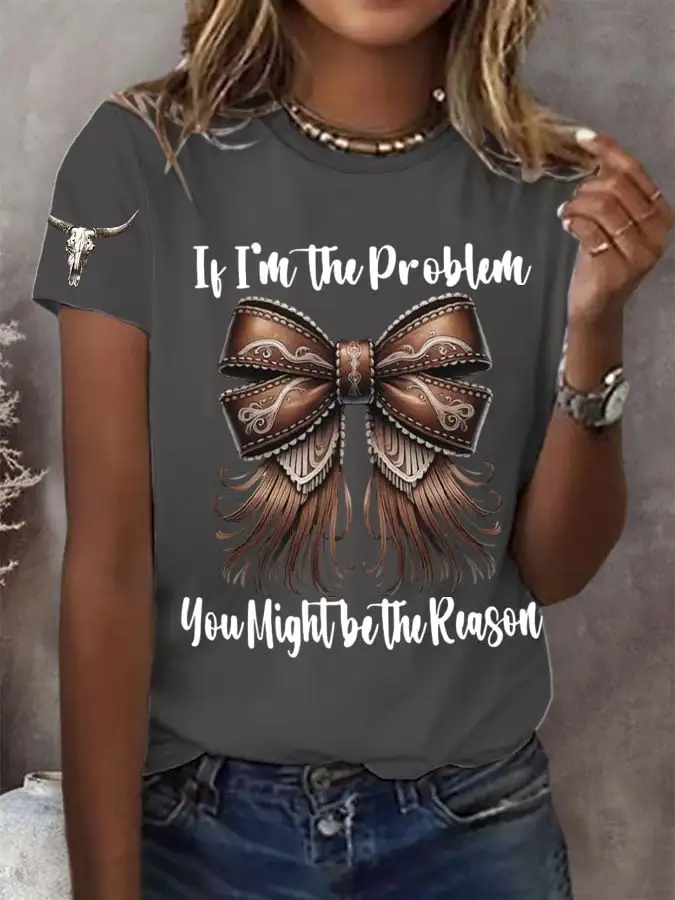 Women's If I'm The Problem Then You Might Be The Reason Printed Short-Sleeved T-Shirt