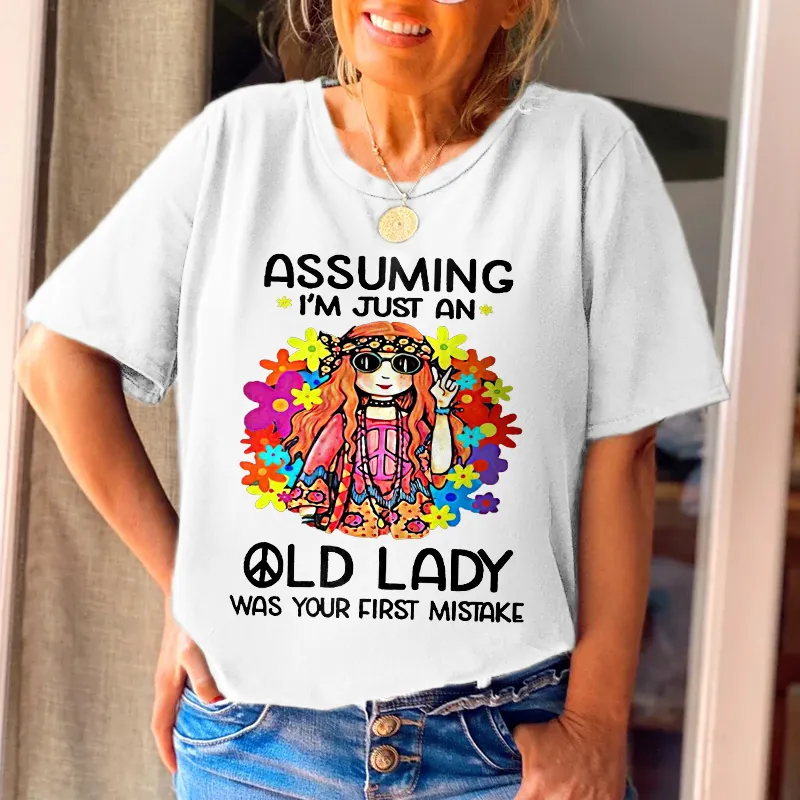Assuming I'm Just An Old Lady Was Your First Mistake Printed Casual Tees