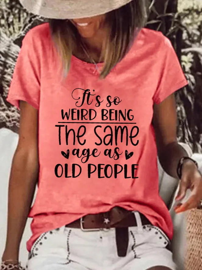 It's So Weird Being The Same Age As Old People Printed Short Sleeve T-shirt