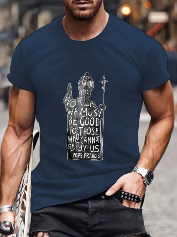 Men's To Change The World We Must Be Good To Those Who Cannot Repay Us T-Shirt