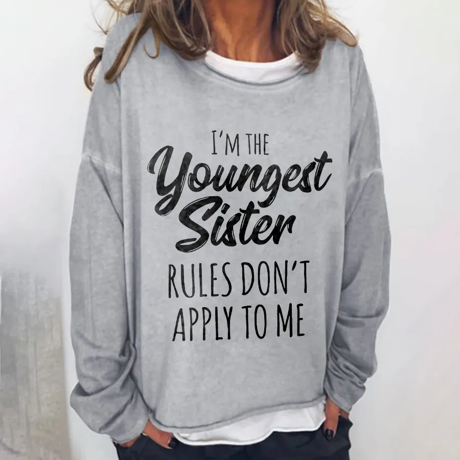 I'm The Youngest Sister Rules Don't Apply To Me Funny Long Sleeve Top