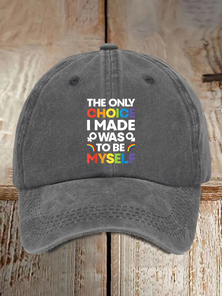 Gay Day The Only Choice I Made Was To Be Myself Printed Baseball Cap