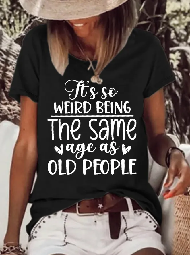 It's So Weird Being The Same Age As Old People Printed Short Sleeve T-shirt